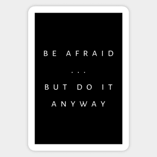 Be Afraid ... But Do It Anyway Sticker